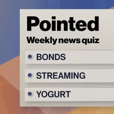 Pointed News Quiz: Bonds, Streaming, Yogurt
